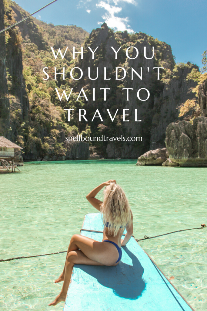 pin why you shouldn't wait to travel